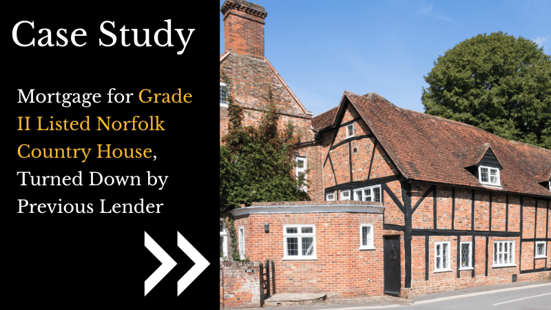 Mortgage for Grade II listed Norfolk country house, turned down by previous lender